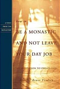 How to Be a Monastic And Not Leave Your Day Job (Paperback)