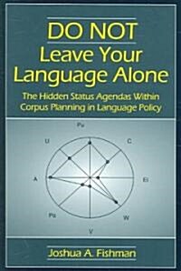 DO NOT Leave Your Language Alone: The Hidden Status Agendas Within Corpus Planning in Language Policy (Paperback)