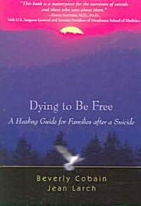 Dying to Be Free: A Healing Guide for Families After a Suicide (Paperback)