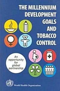 The Millennium Development Goals and Tobacco Control: An Opportunity for Global Partnership (Paperback)