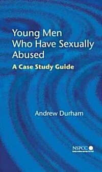 Young Men Who Have Sexually Abused: A Case Study Guide (Hardcover)