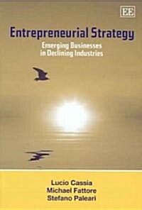 Entrepreneurial Strategy : Emerging Businesses in Declining Industries (Hardcover)