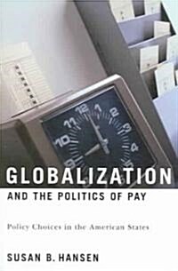 Globalization and the Politics of Pay: Policy Choices in the American States (Paperback)
