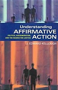 [중고] Understanding Affirmative Action: Politics, Discrimination, and the Search for Justice (Paperback)