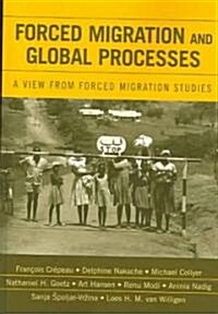 Forced Migration and Global Processes: A View from Forced Migration Studies (Paperback)