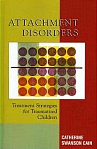 Attachment Disorders: Treatment Strategies for Traumatized Children (Paperback)