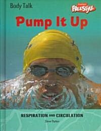 Pump It Up: Respiration and Circulation (Library Binding)