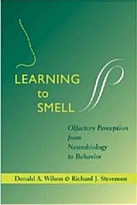 Learning to Smell: Olfactory Perception from Neurobiology to Behavior (Hardcover)