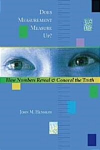 Does Measurement Measure Up?: How Numbers Reveal and Conceal the Truth (Hardcover)