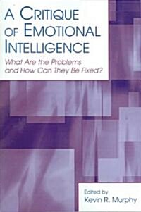 A Critique of Emotional Intelligence: What Are the Problems and How Can They Be Fixed? (Paperback)