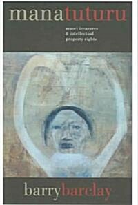 Mana Tuturu: Maori Treasures & Intellectual Property Rights (Paperback)