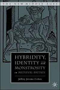 Hybridity, Identity, and Monstrosity in Medieval Britain: On Difficult Middles (Hardcover)