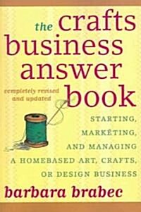 The Crafts Business Answer Book: Starting, Managing, and Marketing a Homebased Arts, Crafts, or Design Business                                        (Paperback, Revised and Upd)