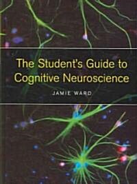 The Students Guide to Cognitive Neuroscience (Hardcover, 1st)