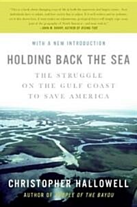 Holding Back the Sea: The Struggle on the Gulf Coast to Save America (Paperback)