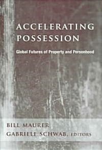 Accelerating Possession: Global Futures of Property and Personhood (Hardcover)