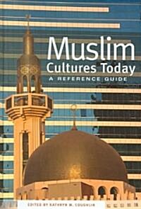Muslim Cultures Today: A Reference Guide (Hardcover)