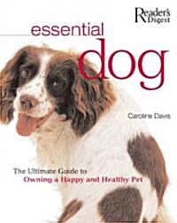 Essential Dog : A Comprehensive and Practical Guide to Dog Ownership (Hardcover)