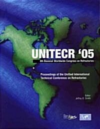 Unitecr 05: Proceedings of the Unified International Technical Conference on Refractories, November 8-11, 2005, Orlando, Florida, (Paperback)