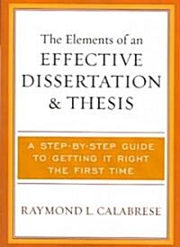 The Elements of an Effective Dissertation and Thesis: A Step-by-Step Guide to Getting it Right the First Time (Paperback)