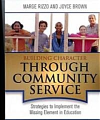 Building Character Through Community Service: Strategies to Implement the Missing Element in Education (Paperback)