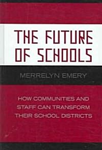Future of Schools: How Communities and Staff Can Transform Their School Districts (Hardcover)