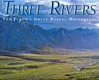 Three Rivers: The Yukons Great Boreal Wilderness (Hardcover)