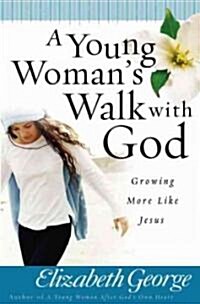 A Young Womans Walk with God: Growing More Like Jesus (Paperback)