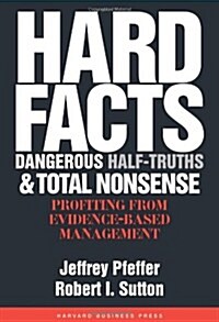 Hard Facts, Dangerous Half-Truths, and Total Nonsense: Profiting from Evidence-Based Management (Hardcover)