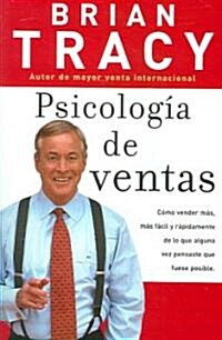 Psicolog? de Ventas: C?o Vender M?, M? F?il Y R?idamente de Lo Que Alguna Vez Pensaste Que Fuese Posible (Paperback)