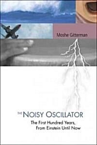 Noisy Oscillator, The: The First Hundred Years, from Einstein Until Now (Hardcover)