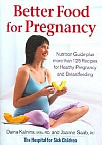 Better Food for Pregnancy: Nutrition Guide Plus Over 125 Recipes for Healthy Pregnancy and Breastfeeding (Paperback)