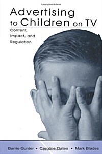Advertising to Children on TV: Content, Impact, and Regulation (Paperback)