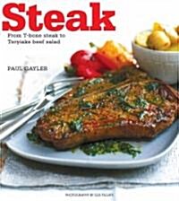 Steak: From T-Bone Steak to Thai Beef Salad (Paperback)