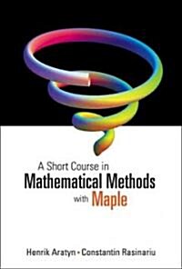A Short Course in Mathematical Methods with Maple (Hardcover)
