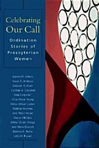 Celebrating Our Call: Ordination Stories of Presbyterian Women (Paperback)