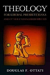 Theology for Liberal Presbyterians and Other Endangered Species (Paperback)