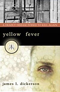Yellow Fever: A Deadly Disease Poised to Kill Again (Hardcover)