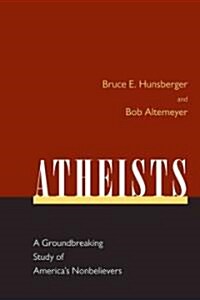 Atheists: A Groundbreaking Study of Americas Nonbelievers (Paperback)