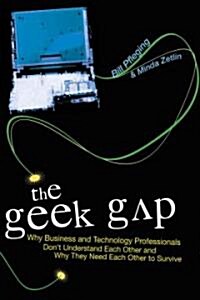 [중고] The Geek Gap: Why Business And Technology Professionals Don‘t Understand Each Other And Why They Need Each Other to Survive (Hardcover)