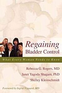 Regaining Bladder Control: What Every Woman Needs to Know (Paperback)