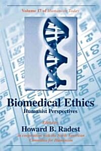 Biomedical Ethics: Humanist Perspectives of Humanism Today (Hardcover)