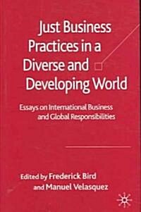 Just Business Practices in a Diverse and Developing World: Essays on International Business and Global Responsibilities (Hardcover)