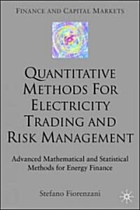 Quantitative Methods for Electricity Trading and Risk Management: Advanced Mathematical and Statistical Methods for Energy Finance (Hardcover, 2006)