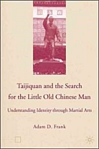 Taijiquan and the Search for the Little Old Chinese Man: Understanding Identity Through Martial Arts (Hardcover)