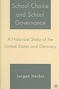 School Choice and School Governance: A Historical Study of the United States and Germany (Hardcover)