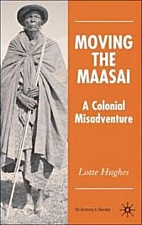 Moving the Maasai: A Colonial Misadventure (Hardcover)