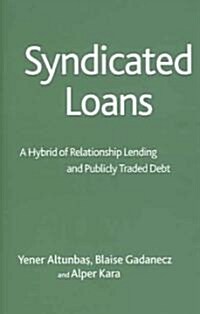 Syndicated Loans: A Hybrid of Relationship Lending and Publicly Traded Debt (Hardcover)