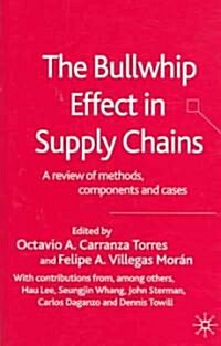 The Bullwhip Effect in Supply Chains: A Review of Methods, Components and Cases (Hardcover)