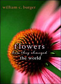 Flowers: How They Changed the World (Hardcover)